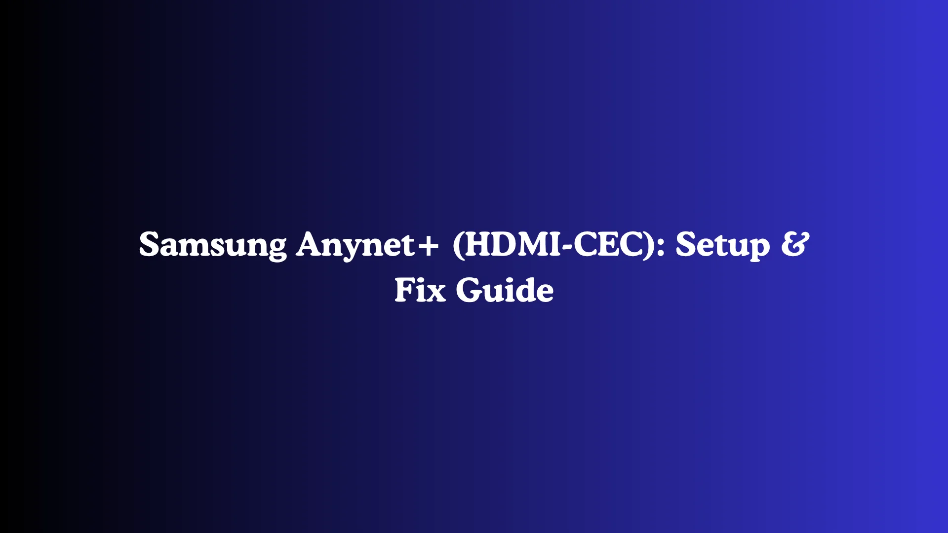 Samsung Anynet Hdmi Cec Setup And Fix Guide Tech Junctions 