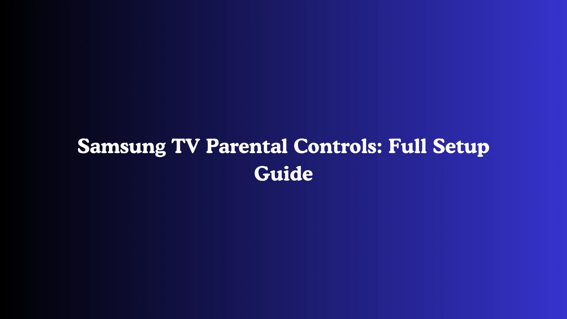 Samsung TV Parental Controls: Full Setup Guide